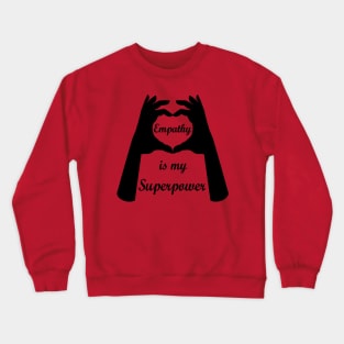 Empathy is my Superpower Crewneck Sweatshirt